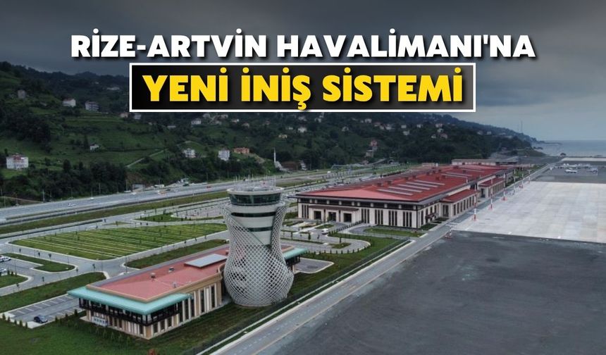Rize-Artvin Havalimanı'na zorlu hava şartlarında uçak inişleri için yeni sistem