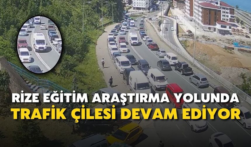 Rize Eğitim Araştırma Yolunda Trafik Çilesi Devam Ediyor