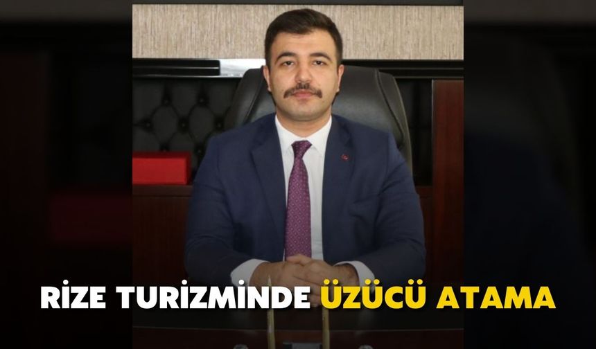 Rize Turizminde Üzücü Atama