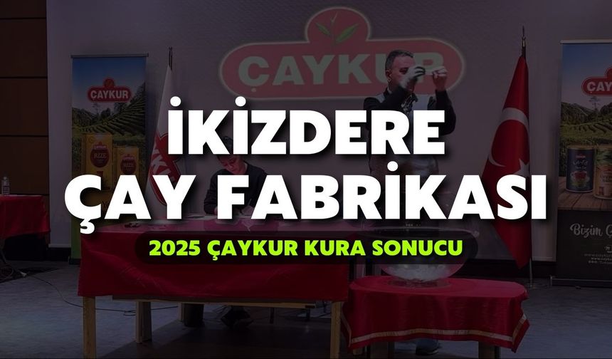2025 ÇAYKUR Kura Sonuçları | İkizdere Çay Fabrikası