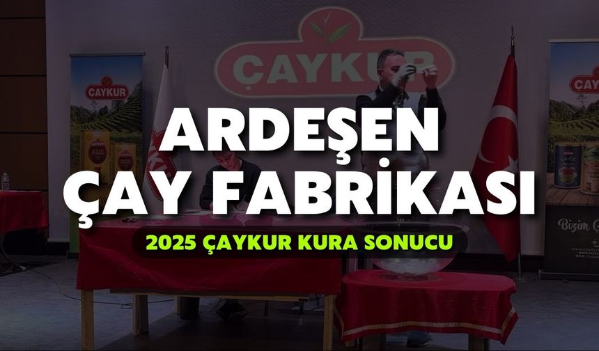 2025 ÇAYKUR Kura Sonuçları | Ardeşen Çay Fabrikası