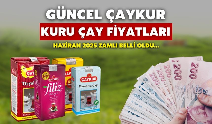 ÇAYKUR Güncel Kuru Çay Fiyatları Haziran 2025