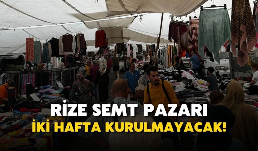 Sınavlar Nedeniyle Rize Semt Pazarı İki Hafta Kurulmayacak!