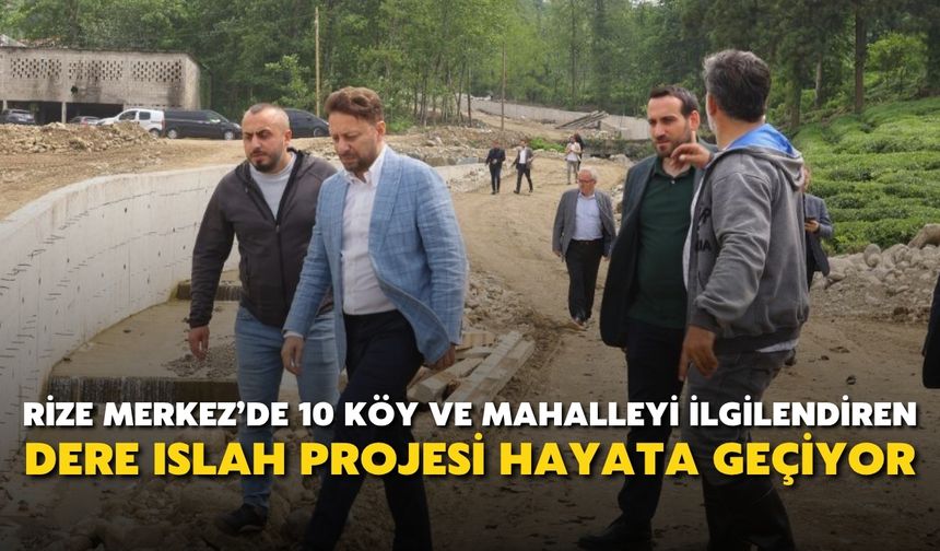 Rize Merkez'de 10 Köy ve Mahalleyi İlgilendiren Dere Islah Projesi Hayata Geçiyor