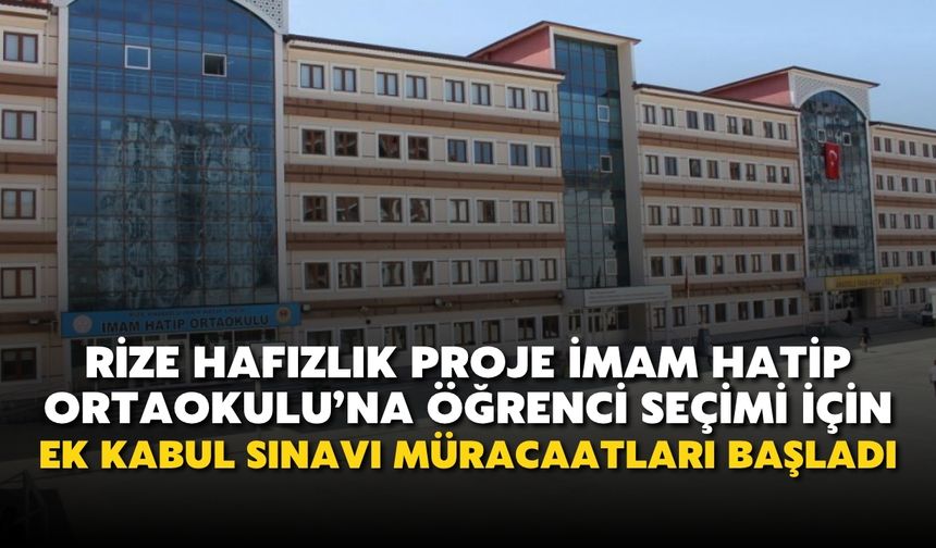 Rize Hafızlık Proje İmam Hatip Ortaokuluna Öğrenci Seçimi İçin Ek Kabul Sınavı Müracaatları Başladı