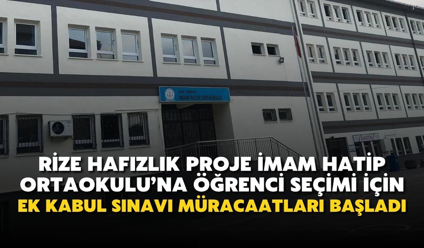 Rize Hafızlık Proje İmam Hatip Ortaokuluna Öğrenci Seçimi İçin Ek Kabul Sınavı Müracaatları Başladı