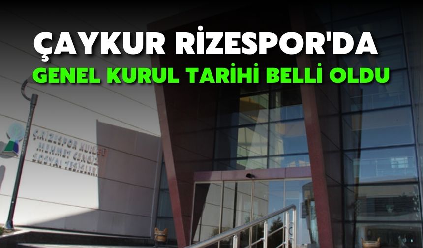Çaykur Rizespor'da Genel Kurul Tarihi Belli Oldu