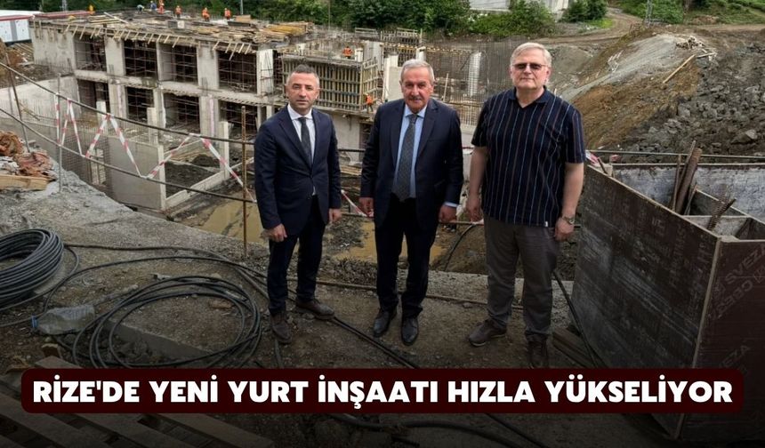 Rize'de Yeni Yurt İnşaatı Hızla Yükseliyor