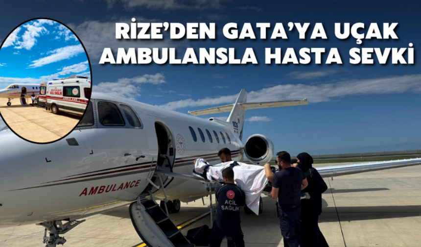 Rize’den Uçak Ambulansla 22 Yaşındaki Hasta Gata’ya Sevk Edildi