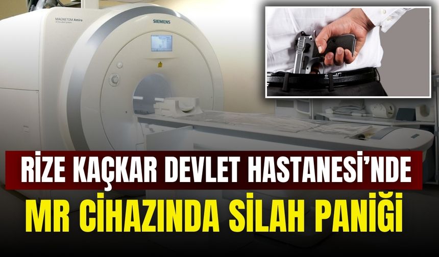 Rize Kaçkar Devlet Hastanesi’nde MR Cihazında Silah Paniği Yaşandı