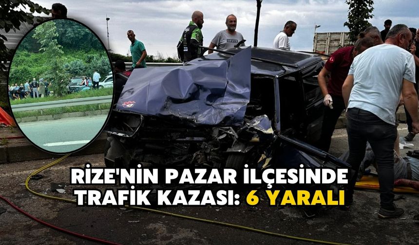 Rize'nin Pazar İlçesinde Trafik Kazası: 6 Yaralı