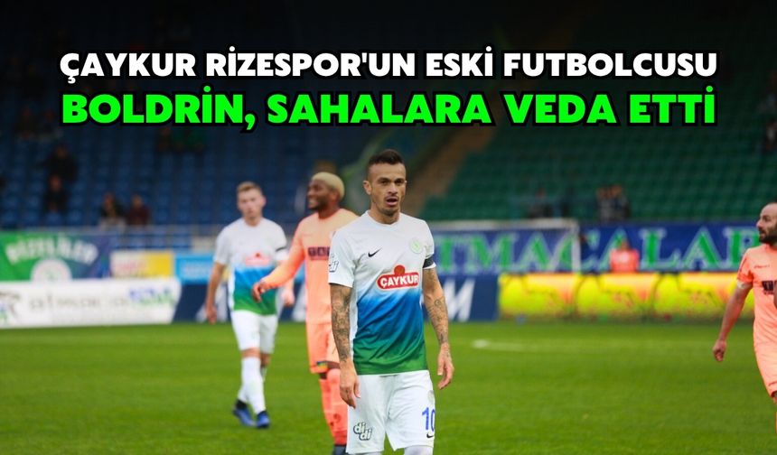 Çaykur Rizespor'un Eski Futbolcusu Boldrin, Sahalara Veda Etti