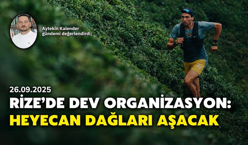 Rize’de Dev Organizasyon: Heyecan Dağları Aşacak