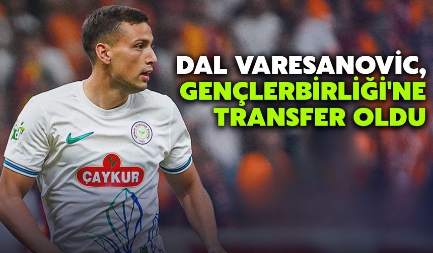 Dal Varesanovic, Gençlerbirliği'ne Transfer Oldu