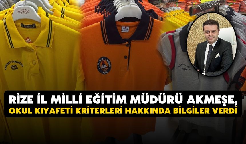 Rize İl Milli Eğitim Müdürü Akmeşe, okul kıyafeti kriterleri hakkında bilgiler verdi