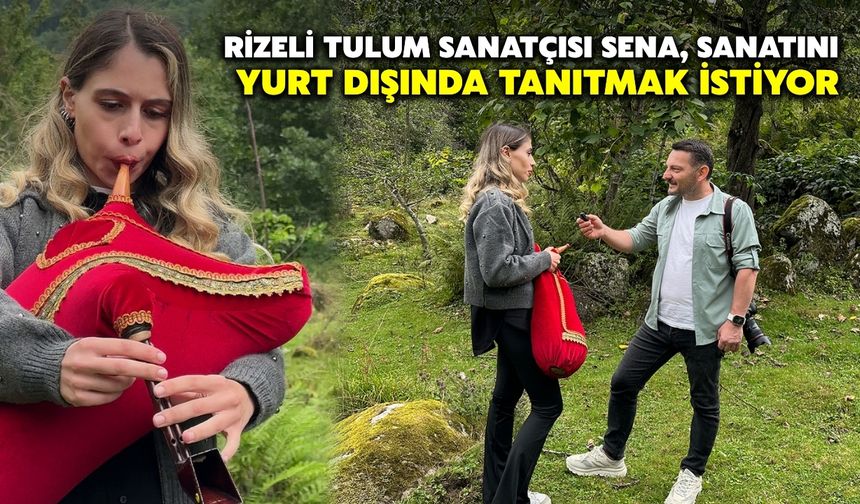 Rizeli Tulum Sanatçısı Sena, Sanatını Yurt Dışında Tanıtmak İstiyor