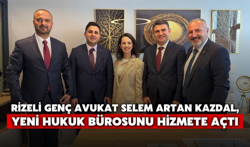 Rizeli Genç Avukat Kazdal, Yeni Hukuk Bürosunu Hizmete Açtı