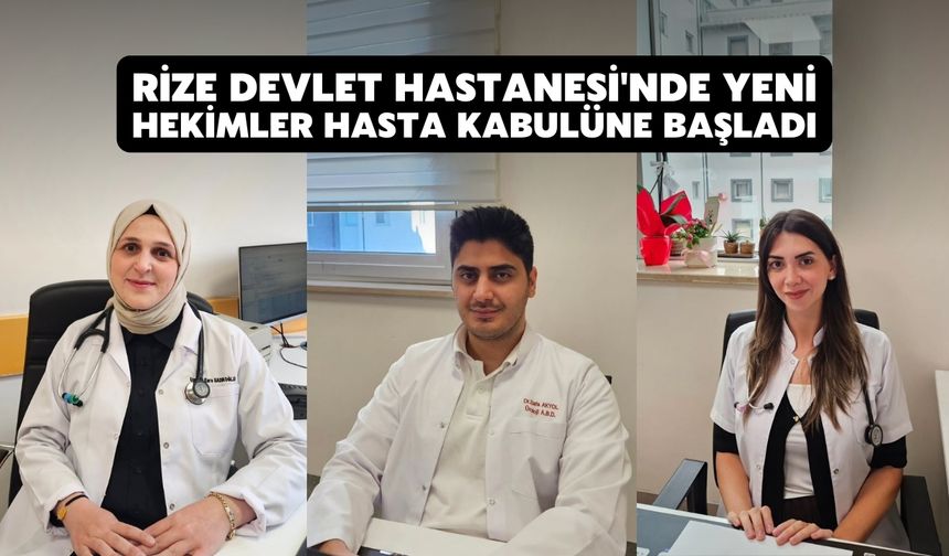 Rize Devlet Hastanesi'nde Yeni Hekimler Hasta Kabulüne Başladı