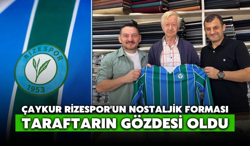 Çaykur Rizespor'un Nostaljik Forması, Taraftarın Gözdesi Oldu