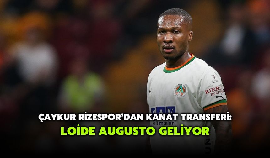 Çaykur Rizespor’dan Yeni Transfer: Loide Augusto Geliyor