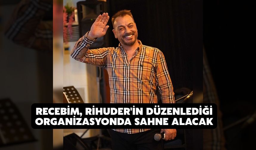 Recebim, RİHUDER'in düzenlediği organizasyonda sahne alacak