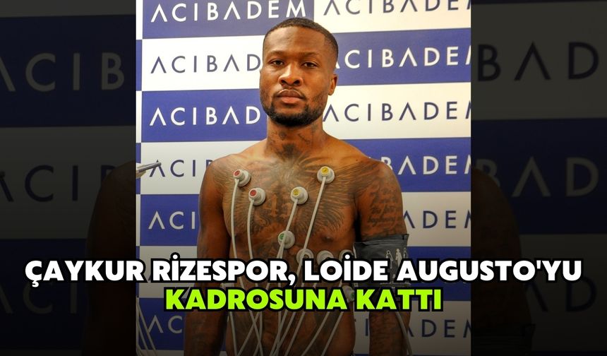 Çaykur Rizespor, Loide Augusto'yu kadrosuna kattı