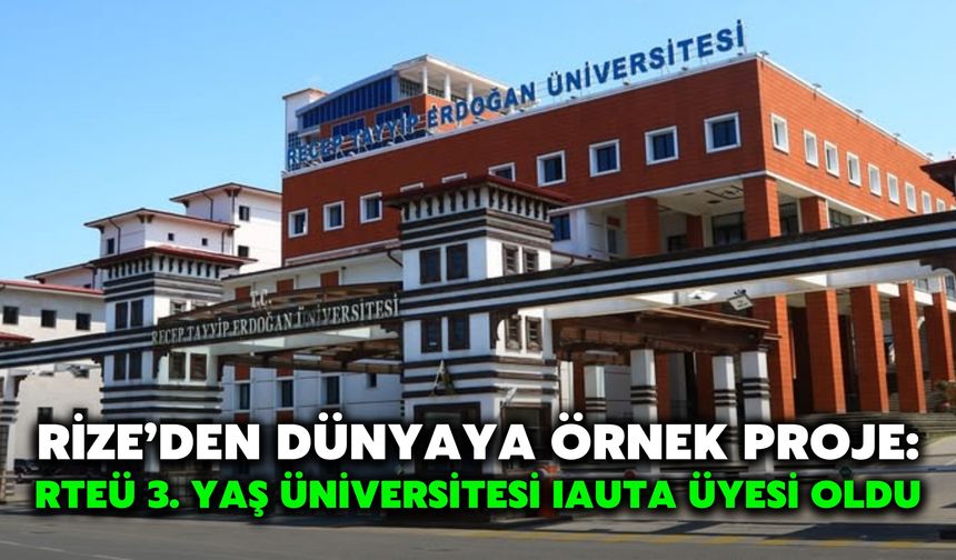 Rize’den Dünyaya Örnek Proje: RTEÜ 3. Yaş Üniversitesi IAUTA Üyesi Oldu