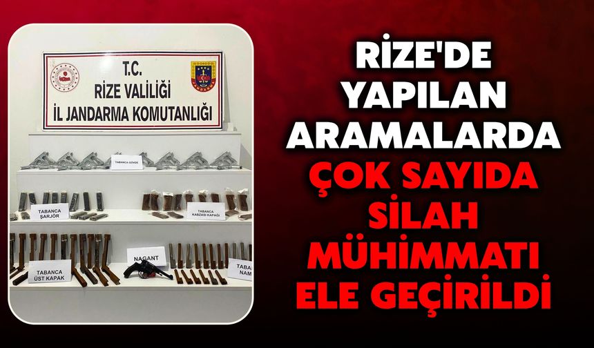 Rize'de Yapılan Aramalarda Çok Sayıda Silah Mühimmatı Ele Geçirildi
