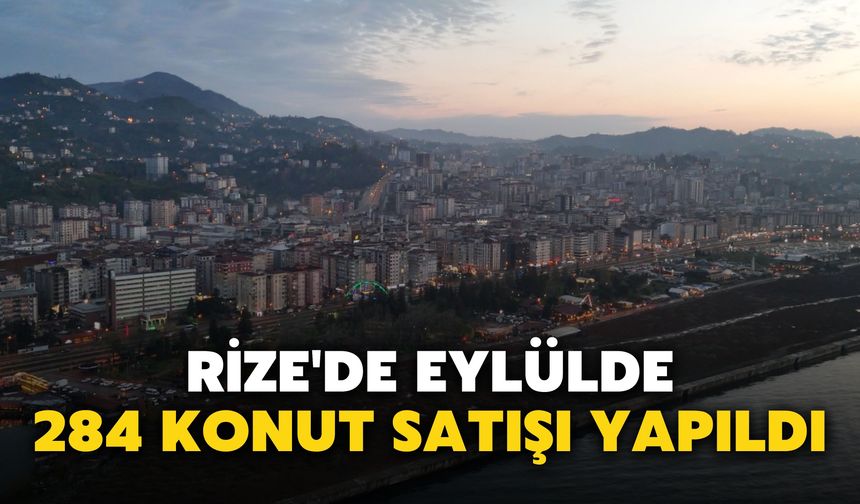Rize'de Eylülde 284 Konut Satışı Yapıldı