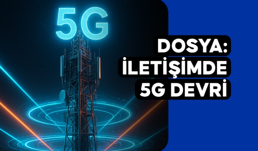 İletişimde 5g Devri: Türkiye’de Bir Dijital Ekosistemin İnşası