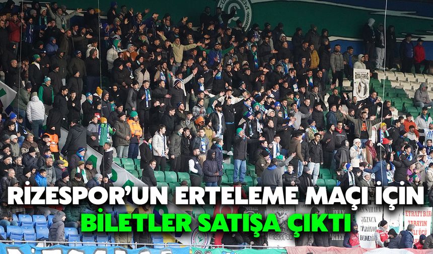 Rizespor’un Erteleme Maçı İçin Biletler Satışa Çıktı