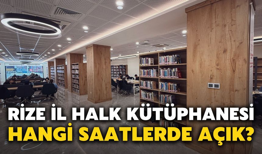 Rize İl Halk Kütüphanesi Hangi Saatlerde Açık?