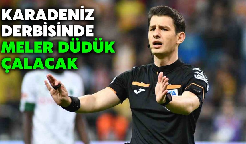 Karadeniz Derbisinde Meler Düdük Çalacak