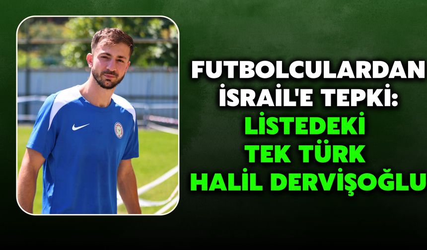 Futbolculardan İsrail'e Tepki: Listedeki Tek Türk Halil Dervişoğlu