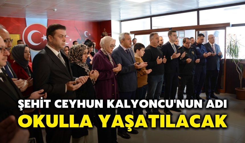 Şehit Ceyhun Kalyoncu'nun Adı, Okulla Yaşatılacak