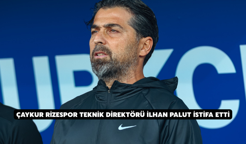 Çaykur Rizespor Teknik Direktörü İlhan Palut İstifa Etti