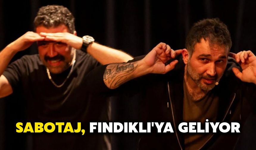 Sabotaj, Fındıklı'ya Geliyor