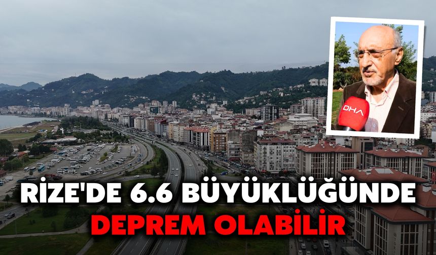 Rize'de 6.6 Büyüklüğünde Deprem Olabilir