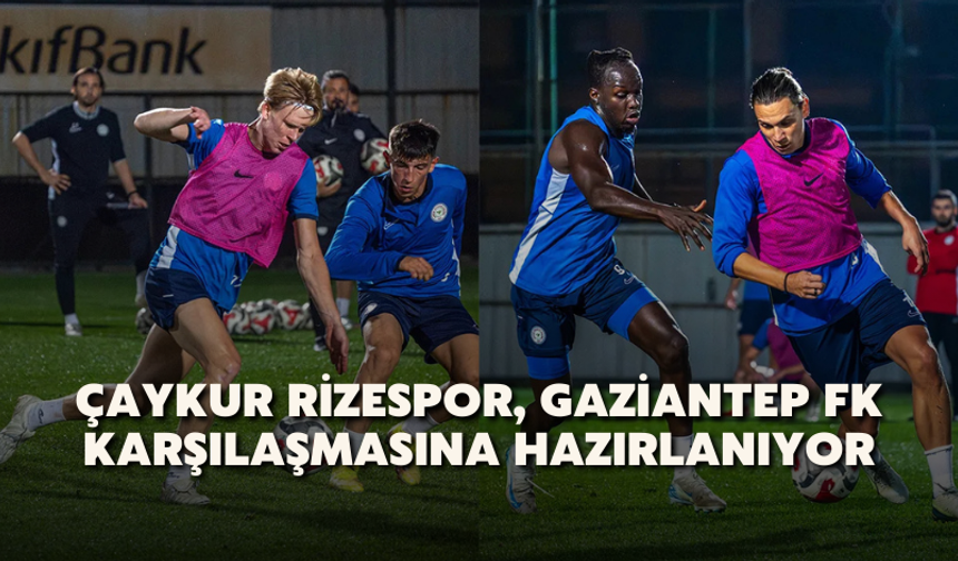 Çaykur Rizespor, Gaziantep FK Karşılaşmasına Hazırlanıyor
