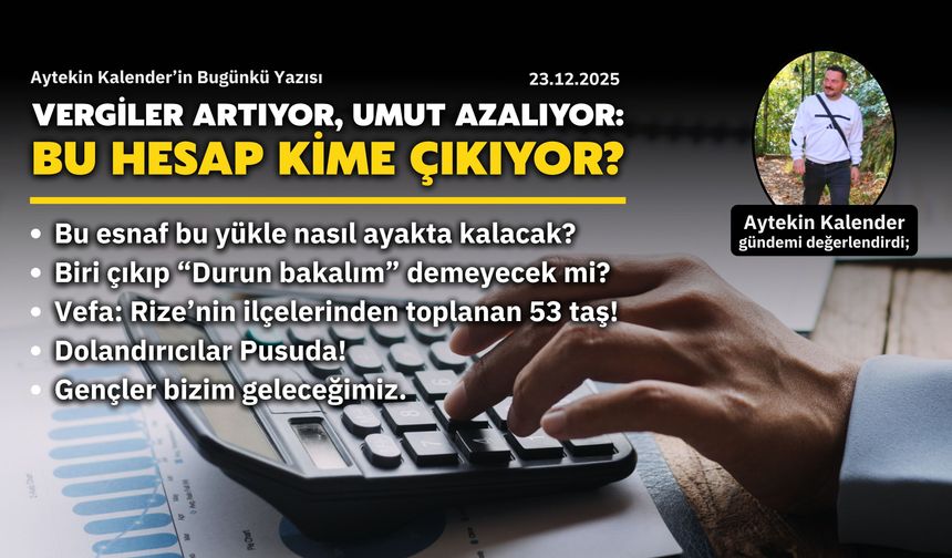 Vergiler Artıyor, Umut Azalıyor: Bu Hesap Kime Çıkıyor?