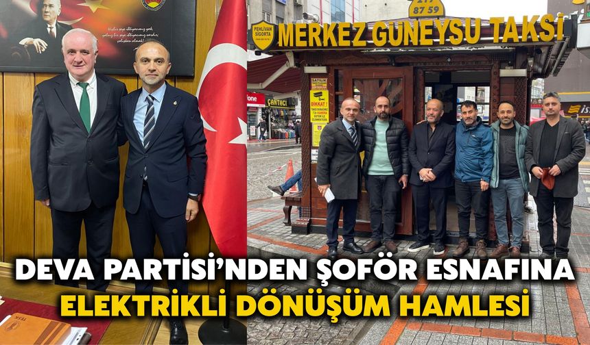 DEVA Partisi’nden Şoför Esnafına Elektrikli Dönüşüm Hamlesi