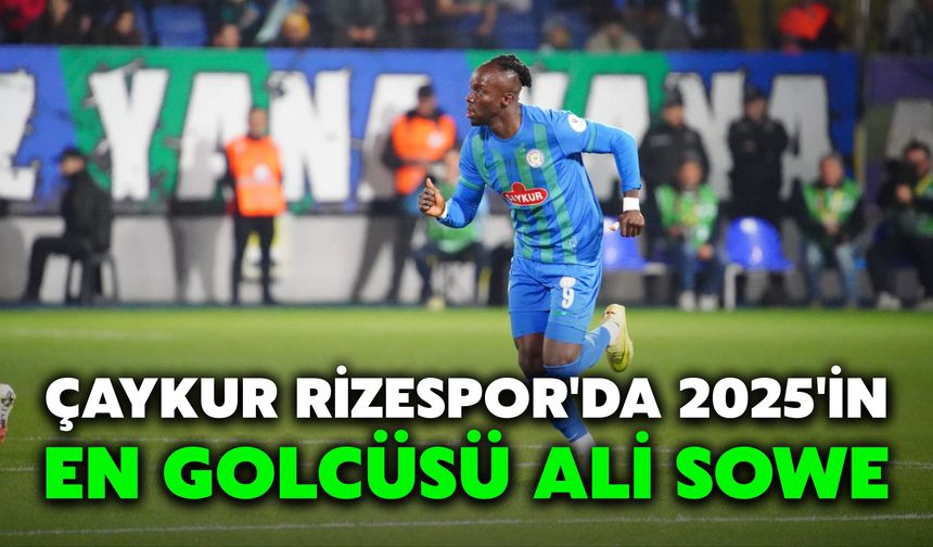 Çaykur Rizespor'da 2025'in En Golcüsü Ali Sowe