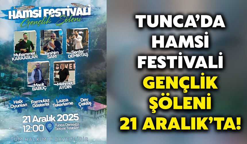 Tunca’da Hamsi Festivali Gençlik Şöleni 21 Aralık’ta!