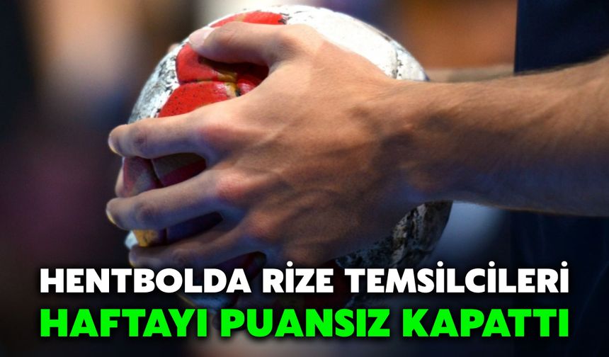 Hentbolda Rize Temsilcileri Haftayı Puansız Kapattı