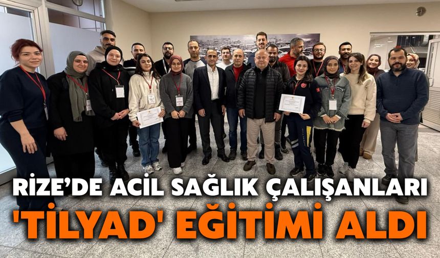 Rize’de Acil Sağlık Çalışanları 'TİLYAD' Eğitimi Aldı