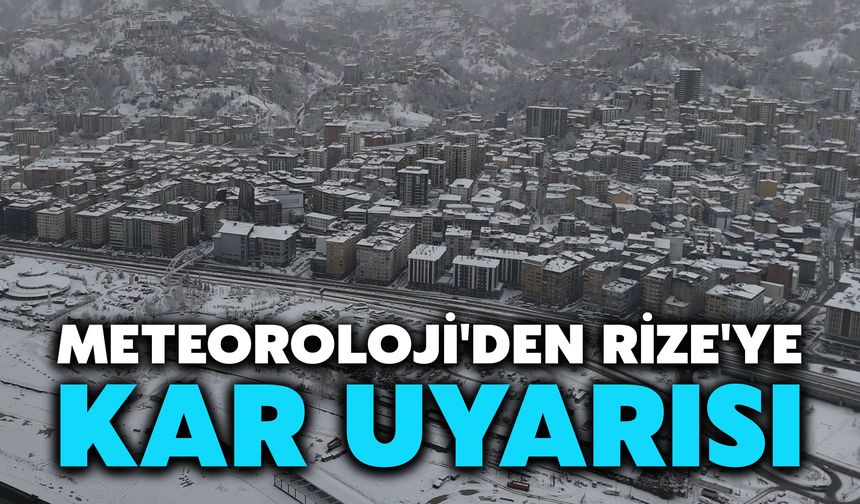 Meteoroloji'den Rize'ye Kar Uyarısı