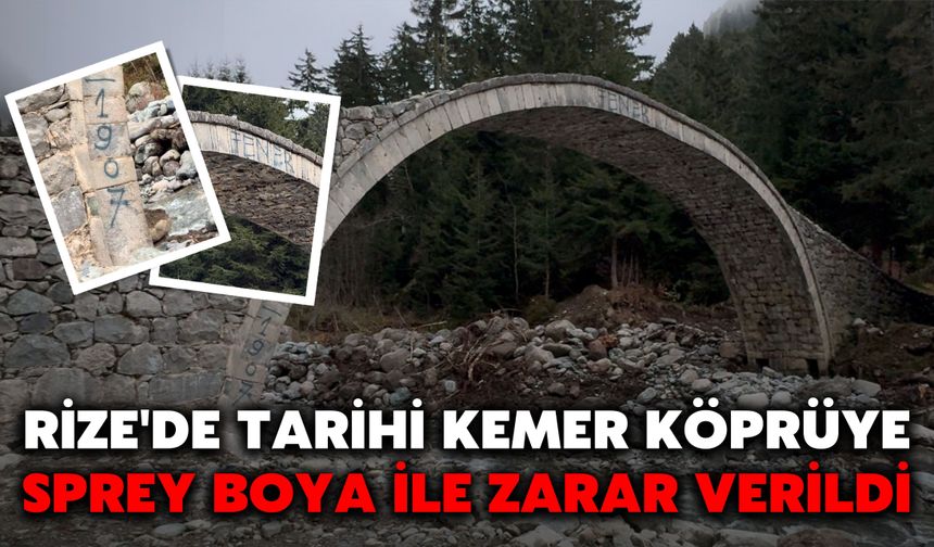 Rize'de Tarihi Kemer Köprüye Sprey Boya İle Zarar Verildi