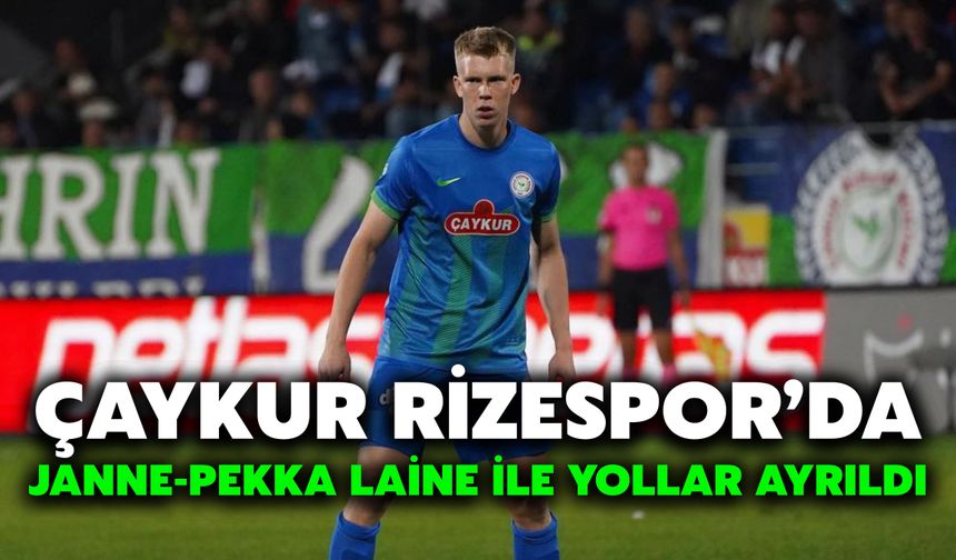 Çaykur Rizespor’da Janne-Pekka Laine ile Yollar Ayrıldı