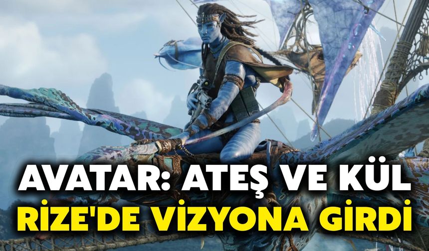 Avatar: Ateş ve Kül, Rize'de Vizyona Girdi