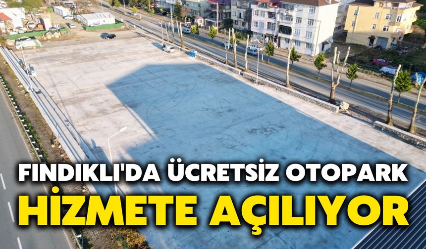 Fındıklı'da Ücretsiz Otopark Hizmete Açılıyor